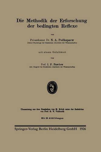 Die Methodik Der Erforschung Der Bedingten Reflexe - N a Podkopaev - Boeken - Springer-Verlag Berlin and Heidelberg Gm - 9783662312780 - 1926