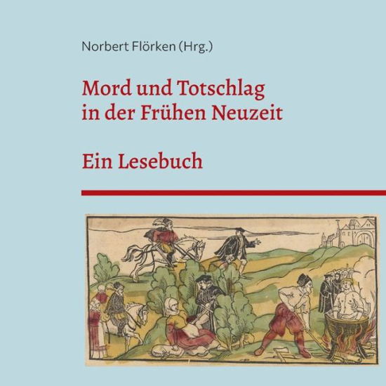 Cover for Norbert Flörken · Mord und Totschlag in der Frühen Neuzeit (Book) (2023)