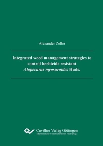 Cover for Alexander Kurt Zeller · Integrated weed management strategies to control herbicide resistant Alopecurus myosuroides Huds. (Paperback Book) (2020)
