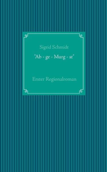 Cover for Schmidt · &quot;Ab - ge - Murg - st&quot; (Bog) (2019)