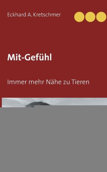 Cover for Eckhard A Kretschmer · Mit Gefuhl: Immer mehr Nahe zu Tieren (Paperback Book) (2020)