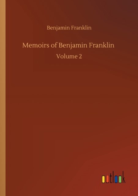 Cover for Benjamin Franklin · Memoirs of Benjamin Franklin: Volume 2 (Taschenbuch) (2020)