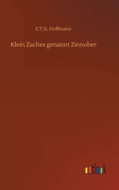 Cover for E T A Hoffmann · Klein Zaches genannt Zinnober (Hardcover Book) (2020)