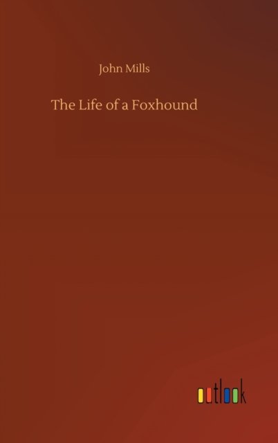 Cover for John Mills · The Life of a Foxhound (Inbunden Bok) (2020)