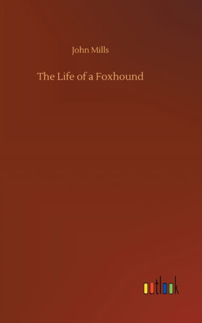 Cover for John Mills · The Life of a Foxhound (Inbunden Bok) (2020)