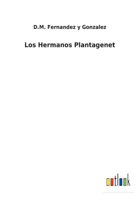 Cover for D M Fernandez Y Gonzalez · Los Hermanos Plantagenet (Taschenbuch) (2022)