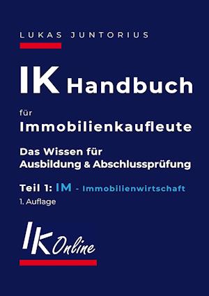 Cover for Lukas Juntorius · IK Handbuch für Immobilienkaufleute Teil 1 IM Immobilienwirtschaft (Paperback Book) (2021)