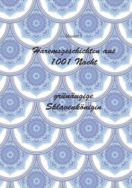 Cover for Master I · Haremsgeschichten Aus 1001 Nacht -Grunaugige Sklavenkoenigin (Paperback Book) (2021)