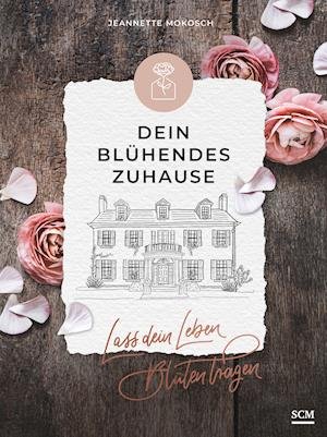 Cover for Jeannette Mokosch · Dein blühendes Zuhause (Hardcover Book) (2021)