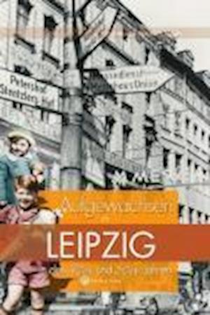 Cover for Petra Mewes · Aufgewachsen in Leipzig in den  40er &amp; 50er Jahren (Gebundenes Buch) (2008)