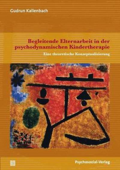 Begleitende Elternarbeit in der psychodynamischen Kindertherapie - Gudrun Kallenbach - Bücher - Psychosozial-Verlag - 9783837923780 - 1. August 2014