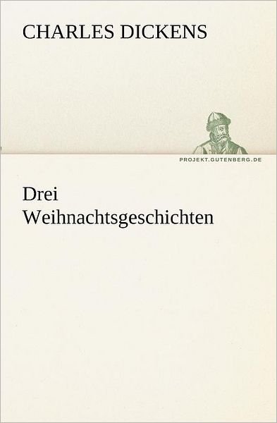 Cover for Charles Dickens · Drei Weihnachtsgeschichten (Tredition Classics) (German Edition) (Paperback Book) [German edition] (2013)