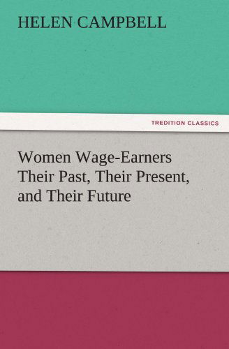 Cover for Helen Campbell · Women Wage-earners Their Past, Their Present, and Their Future (Tredition Classics) (Taschenbuch) (2011)