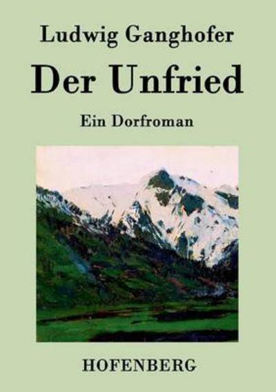 Der Unfried - Ludwig Ganghofer - Boeken - Hofenberg - 9783843045780 - 22 april 2015