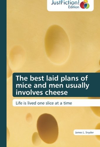 Cover for James L. Snyder · The Best Laid Plans of Mice and men Usually Involves Cheese: Life is Lived One Slice at a Time (Paperback Book) (2012)