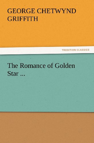 The Romance of Golden Star ... (Tredition Classics) - George Chetwynd Griffith - Books - tredition - 9783847229780 - February 24, 2012