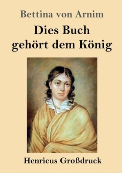 Cover for Bettina Von Arnim · Dies Buch gehoert dem Koenig (Grossdruck) (Paperback Book) (2021)