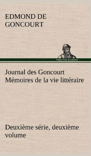 Cover for Edmond De Goncourt · Journal Des Goncourt (Deuxi Me S Rie, Deuxi Me Volume) M Moires De La Vie Litt Raire (Hardcover Book) [French edition] (2012)