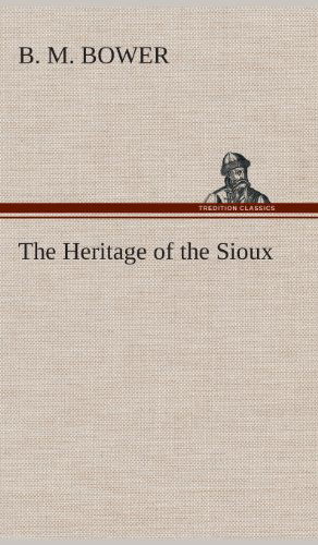 Cover for B. M. Bower · The Heritage of the Sioux (Hardcover Book) (2013)