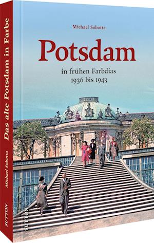 Potsdam in frühen Farbdias - Michael Sobotta - Books - Sutton - 9783963033780 - July 14, 2023