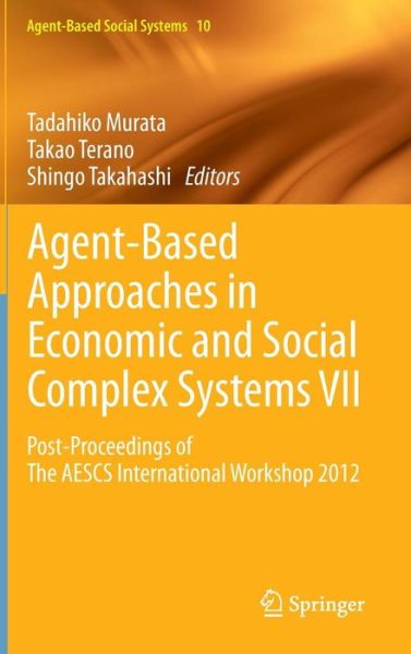 Agent-Based Approaches in Economic and Social Complex Systems VII: Post-Proceedings of The AESCS International Workshop 2012 - Agent-Based Social Systems - Tadahiko Murata - Books - Springer Verlag, Japan - 9784431542780 - May 29, 2013