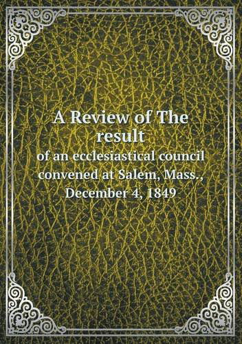 Cover for Ecclesiastical Council · A Review of the Result of an Ecclesiastical Council Convened at Salem, Mass., December 4, 1849 (Taschenbuch) (2013)