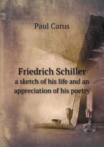 Cover for Paul Carus · Friedrich Schiller a Sketch of His Life and an Appreciation of His Poetry (Paperback Book) (2013)