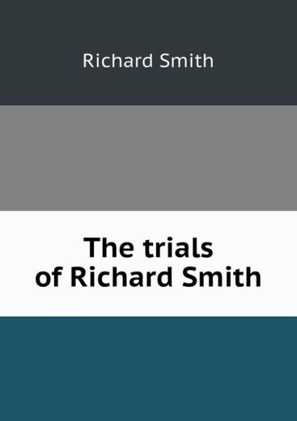 Cover for Richard Smith · The Trials of Richard Smith (Paperback Book) (2015)