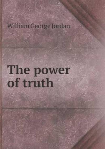 The Power of Truth - William George Jordan - Books - Book on Demand Ltd. - 9785519298780 - February 7, 2015