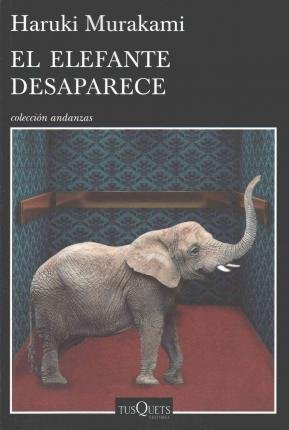 Elefante Desaparece, El - Haruki Murakami - Libros - TUSQUETS - 9786074217780 - 3 de mayo de 2016
