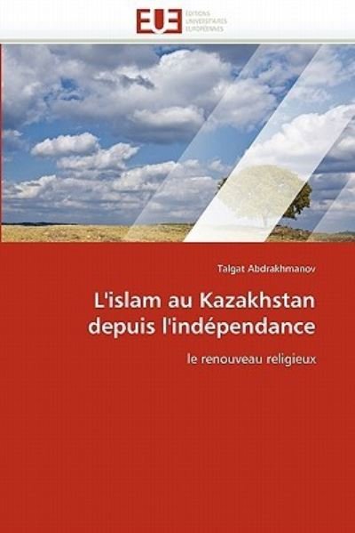 Cover for Talgat Abdrakhmanov · L'islam Au Kazakhstan Depuis L'indépendance: Le Renouveau Religieux (Paperback Bog) [French edition] (2018)