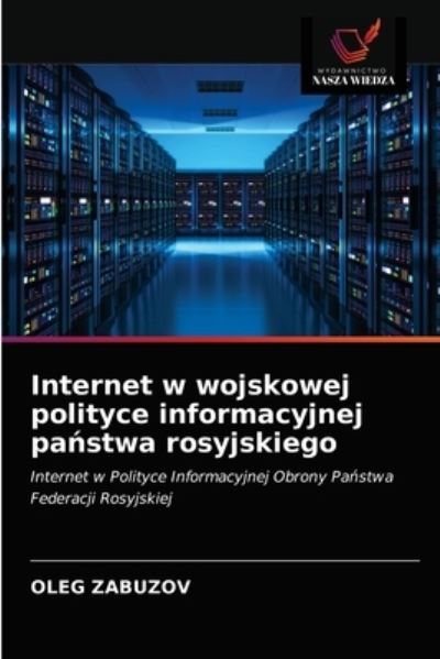 Cover for Oleg Zabuzov · Internet w wojskowej polityce informacyjnej pa?stwa rosyjskiego (Paperback Book) (2021)