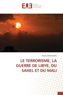 Cover for Kacou Antoine N'zi · Le Terrorisme, La Guerre De Libye, Du Sahel et Du Mali (Paperback Book) (2022)