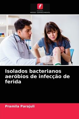 Cover for Pramila Parajuli · Isolados bacterianos aerobios de infeccao de ferida (Paperback Book) (2021)