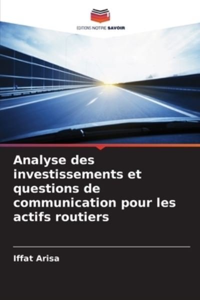 Cover for Iffat Arisa · Analyse des investissements et questions de communication pour les actifs routiers (Paperback Bog) (2021)