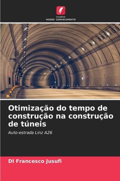 Cover for Di Francesco Jusufi · Otimizacao do tempo de construcao na construcao de tuneis (Paperback Book) (2021)