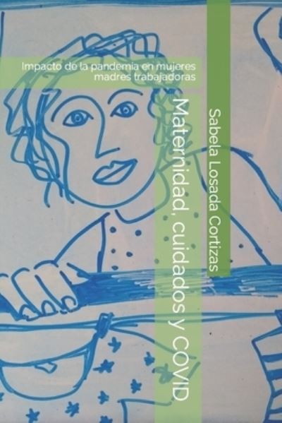 Maternidad, cuidados y COVID - Sabela Losada Cortizas - Books - Sabela Losada Cortizas - 9788409293780 - December 30, 2021