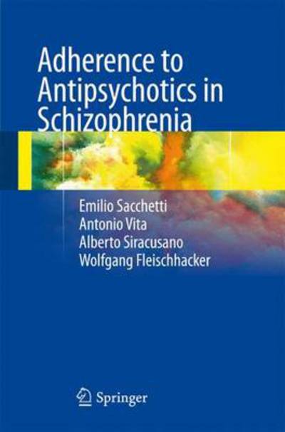 Adherence to Antipsychotics in Schizophrenia - Emilio Sacchetti - Books - Springer Verlag - 9788847026780 - December 11, 2013