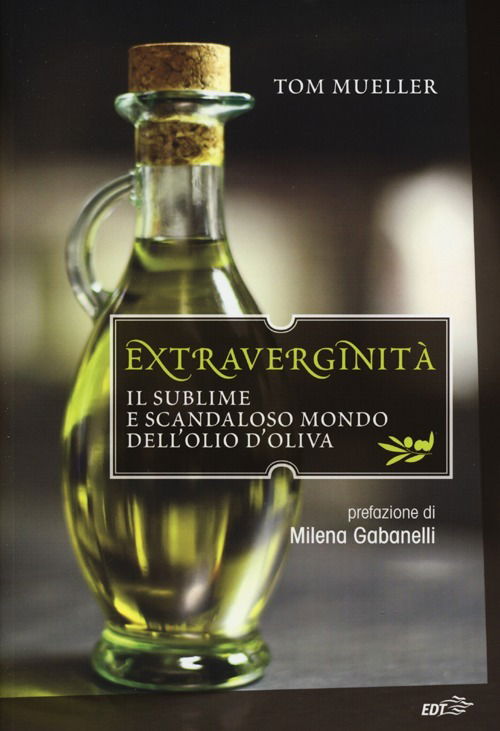 Cover for Tom Mueller · Extraverginita. Il Sublime E Scandaloso Mondo Dell'olio D'oliva (Book)