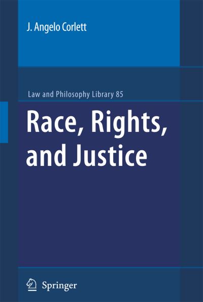 J. Angelo Corlett · Race, Rights, and Justice - Law and Philosophy Library (Pocketbok) [Softcover reprint of hardcover 1st ed. 2009 edition] (2010)