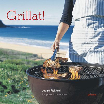 Grillat! - Louise Pickford - Książki - Prisma - 9789151843780 - 9 marca 2005