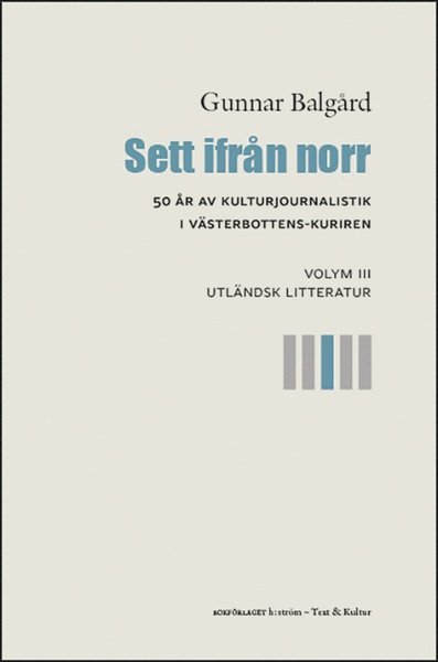 Gunnar Balgård · Sett ifrån norr: Sett ifrån norr : 50 år av kulturjournalistik i Västerbotten-Kuriren. Volym 3, Utländsk litteratur (Bog) (2021)