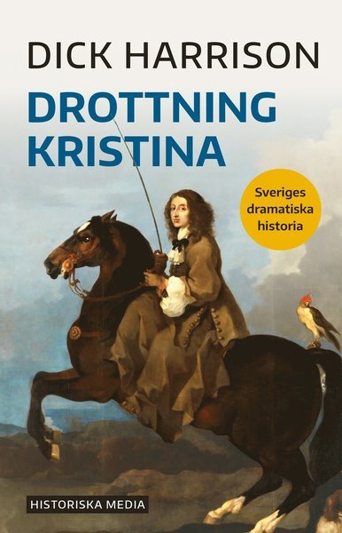 Cover for Dick Harrison · Sveriges dramatiska historia: Drottning Kristina (Buch) (2021)