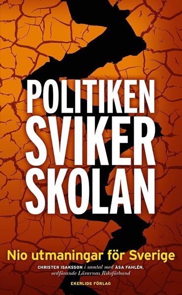 Politiken sviker skolan : Nio utmaningar för Sverige - Åsa Fahlén - Books - Ekerlids - 9789188193780 - May 11, 2018