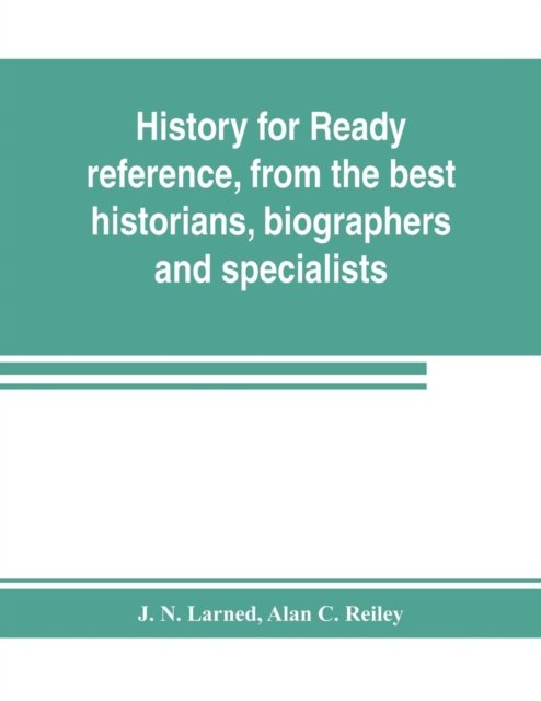 Cover for J N Larned · History for ready reference, from the best historians, biographers, and specialists (Paperback Bog) (2019)