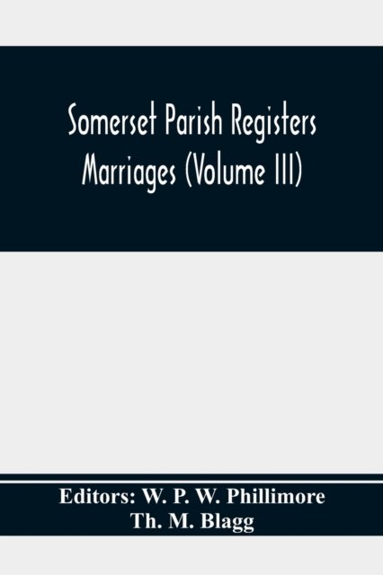 Cover for Th M Blagg · Somerset Parish Registers. Marriages (Volume Iii) (Paperback Bog) (2020)