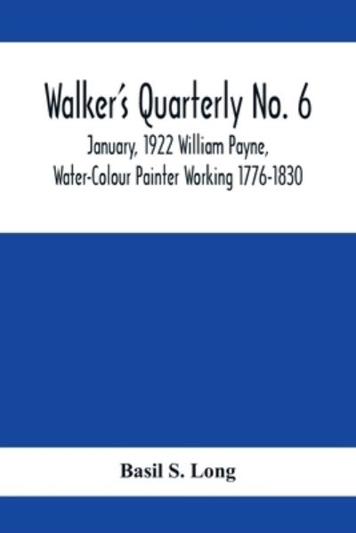 Cover for Basil S Long · Walker's Quarterly No. 6 - January, 1922 William Payne, Water-Colour Painter Working 1776-1830 (Paperback Book) (2020)