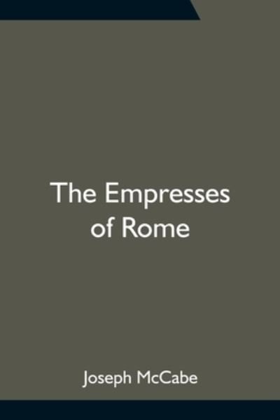The Empresses of Rome - Joseph Mccabe - Böcker - Alpha Edition - 9789354752780 - 18 juni 2021