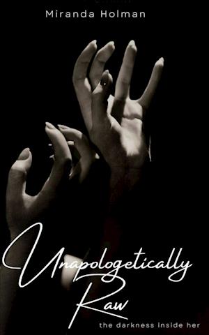 Cover for Miranda Holman · Unapologetically Raw: The Darkness Inside Her (Book) (2023)