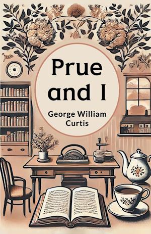 Prue and I - George William Curtis - Books - Double 9 Books LLP - 9789365783780 - January 9, 2024